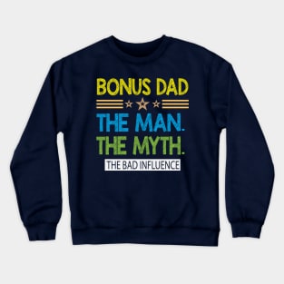 Bonus Dad The Man The Myth The Bad Influence Crewneck Sweatshirt